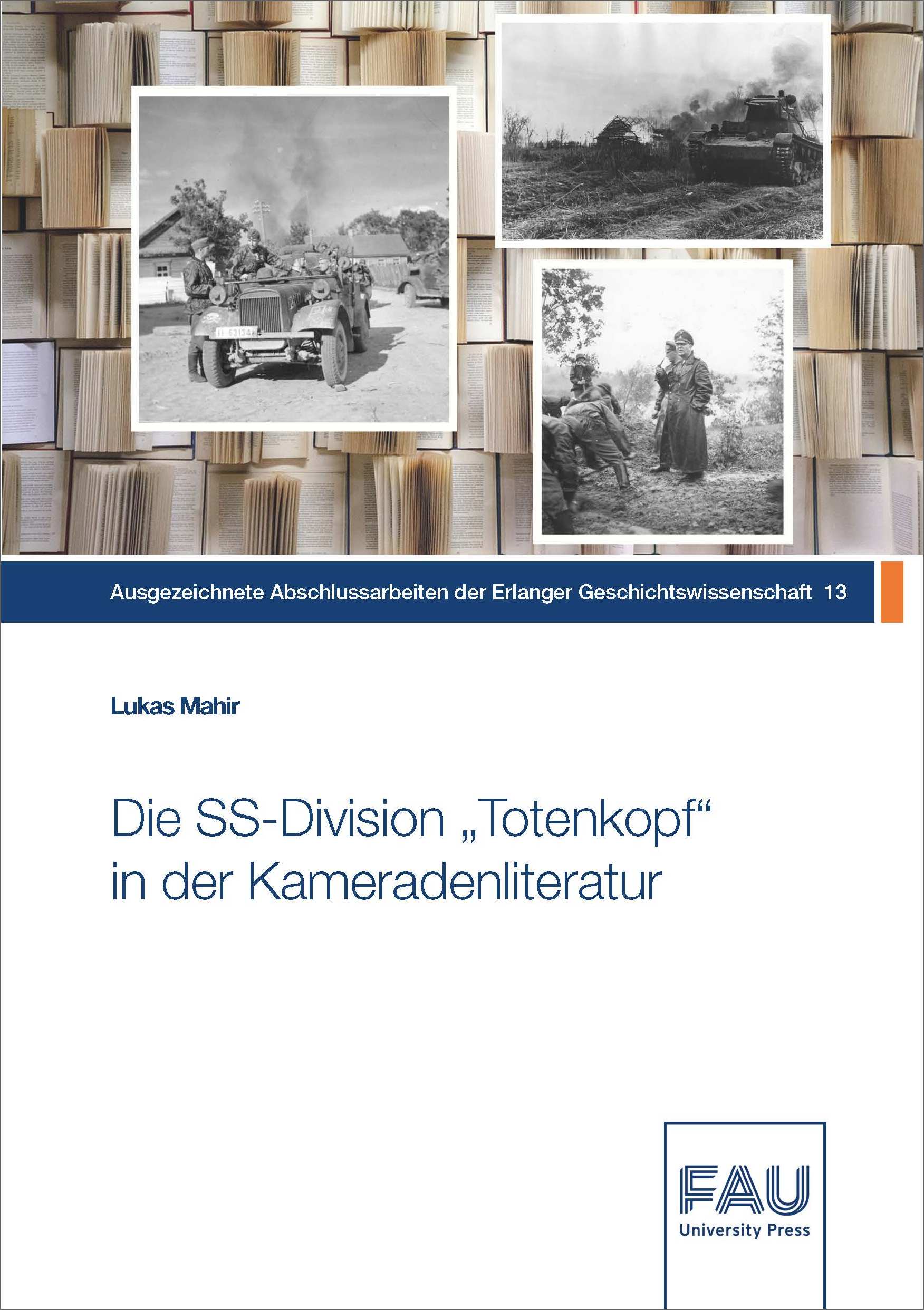 Die SS-Division „Totenkopf“ in der Kameradenliteratur nach 1945 zwischen Kriegserinnerungen, Apologetik und Wahrheit