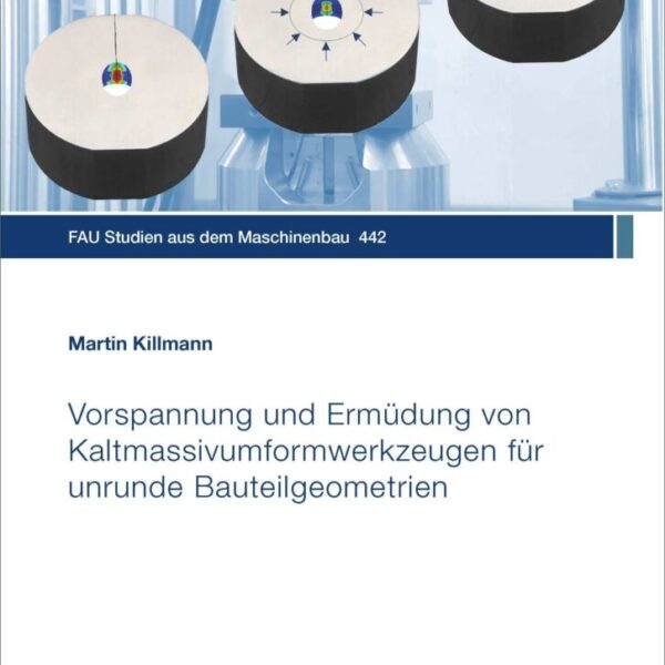 Vorspannung und Ermüdung von Kaltmassivumformwerkzeugen für unrunde Bauteilgeometrien