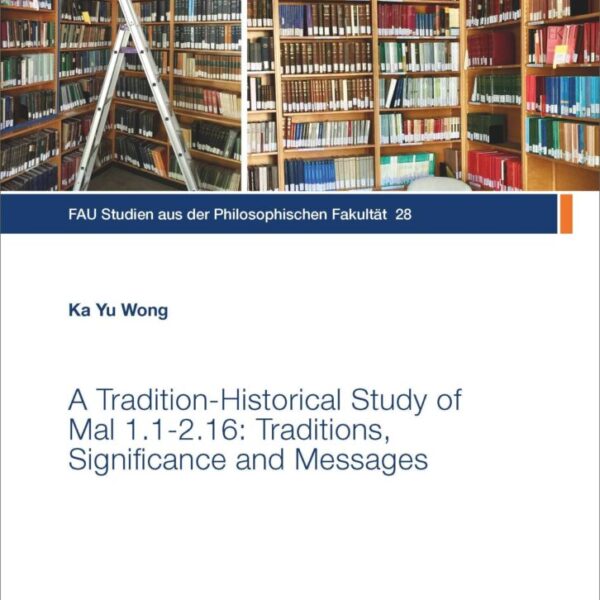 A Tradition-Historical Study of Mal 1.1-2.16: Traditions, Significance and Messages