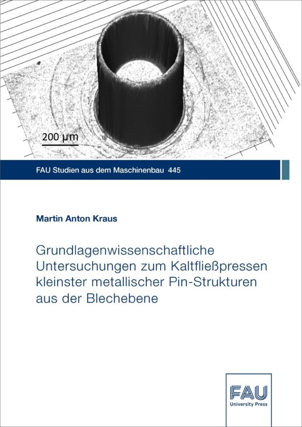 Cover zu Grundlagenwissenschaftliche Untersuchungen zum Kaltfließpressen kleinster metallischer Pin-Strukturen aus der Blechebene