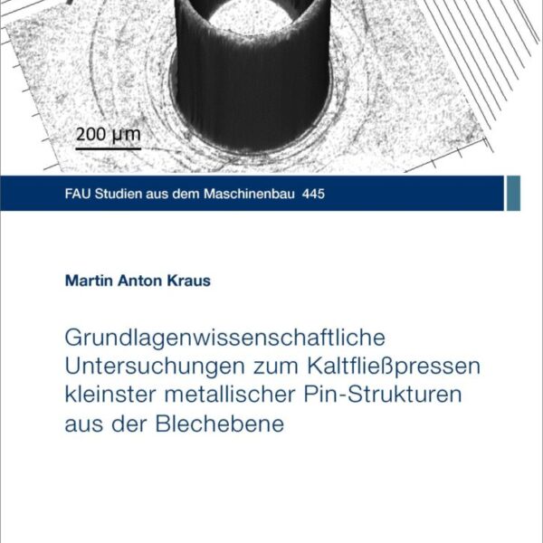 Grundlagenwissenschaftliche Untersuchungen zum Kaltfließpressen kleinster metallischer Pin-Strukturen aus der Blechebene