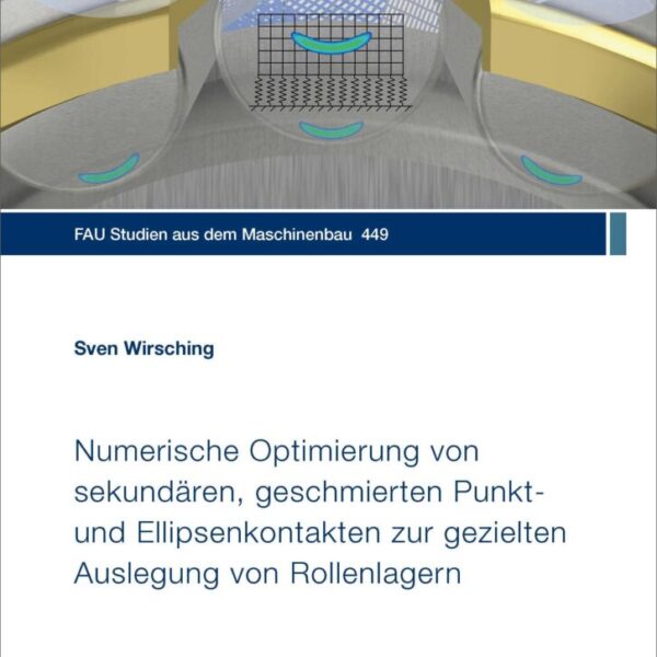 Numerische Optimierung von sekundären, geschmierten Punkt- und ellipsenkontakten zur gezielten Auslegung von Rollenlagern